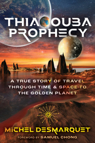 Thiaoouba Prophecy: A True Story of Travel through Time and Space to the Golden Planet book cover by Michel Desmarquet
