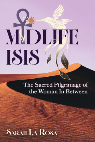 Midlife Isis: The Sacred Pilgrimage of the Woman In Between book cover by Sarah La Rosa