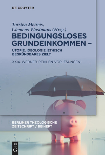 Bedingungsloses Grundeinkommen – Utopie, Ideologie, ethisch begründbares Ziel?: XXIX. Werner-Reihlen-Vorlesungen book cover by 