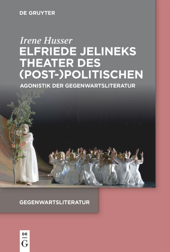Elfriede Jelineks Theater des (Post-)Politischen: Agonistik der Gegenwartsliteratur book cover by Irene Husser