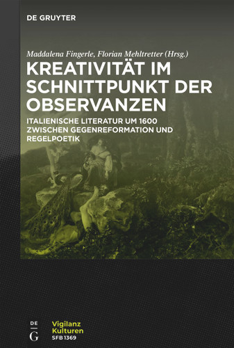 Kreativität im Schnittpunkt der Observanzen/ Creatività e osservanza: Italienische Literatur um 1600 zwischen Gegenreformation und Regelpoetik/ Letteratur a italiana del Seicento tra Controriforma e normatività poetica book cover by 