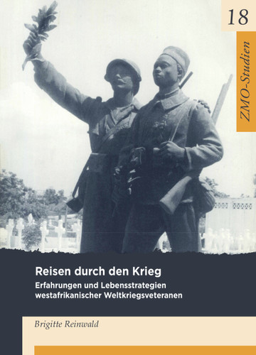 Reisen durch den Krieg: Erfahrungen und Lebensstrategien westafrikanischer Weltkriegsveteranen der französischen Kolonialarmee book cover by Brigitte Reinwald