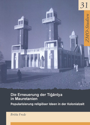 Die Erneuerung der Tiganiya in Mauretanien: Popularisierung religiöser Ideen in der Kolonialzeit book cover by Britta Frede