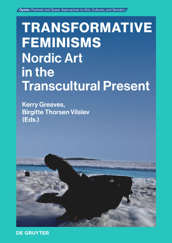 Transformative Feminisms: Nordic Art in the Transcultural Present [9783111332161]