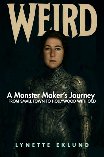 WEIRD: A Monster-Maker's Journey From Small Town to Hollywood With OCD book cover by Lynette Eklund