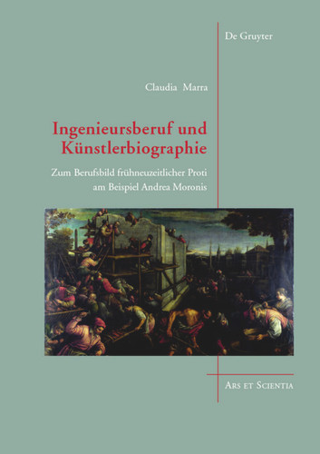 Ingenieursberuf und Künstlerbiographie: Zum Berufsbild frühneuzeitlicher Proti am Beispiel Andrea Moronis book cover by Claudia Marra