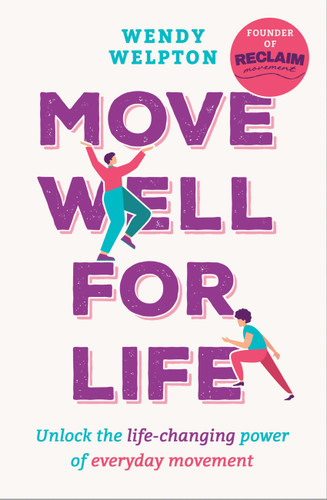 Move Well For Life: Unlock the life-changing power of everyday movement book cover by Wendy Welpton