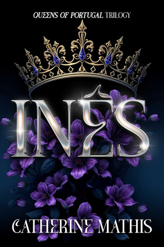 Inês (Queens of Portugal) book cover by Catherine Mathis