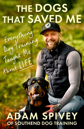 The Dogs That Saved Me: Everything Dog Training Taught Me About Life book cover by Adam Spivey