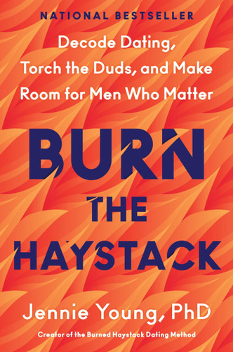Burn the Haystack: Decode Dating, Torch the Duds, and Make Room for Men Who Matter book cover by Jennie Young, PhD