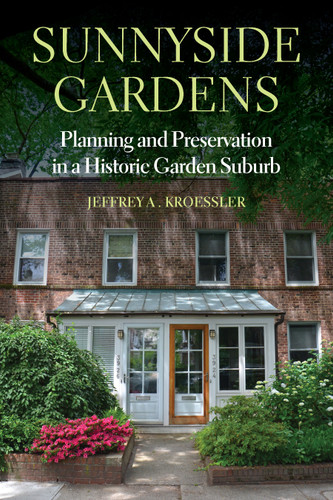 Sunnyside Gardens: Planning and Preservation in a Historic Garden Suburb book cover by Jeffrey A. Kroessler