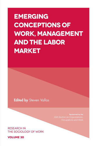 Emerging Conceptions of Work, Management and the Labor Market (Research in the Sociology of Work #30) book cover by 