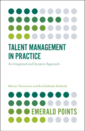 Talent Management in Practice: An Integrated and Dynamic Approach (Emerald Points) book cover by Marian Thunnissen, Eva Gallardo-Gallardo