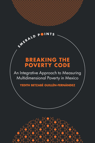 Breaking the Poverty Code: An Integrative Approach to Measuring Multidimensional Poverty in Mexico (Emerald Points) book cover by Yedith Betzabé Guillén-Fernández