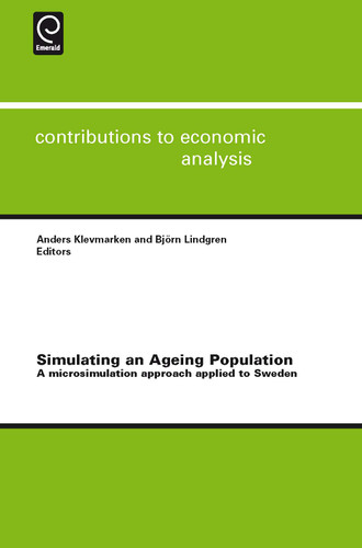 Simulating an Ageing Population: A Microsimulation Approach Applied to Sweden (Contributions to Economic Analysis #285) book cover by 