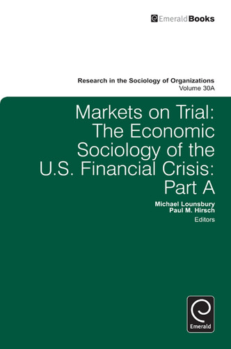Markets On Trial: The Economic Sociology of the U.S. Financial Crisis (Research in the Sociology of Organizations #30, Part A) book cover by 