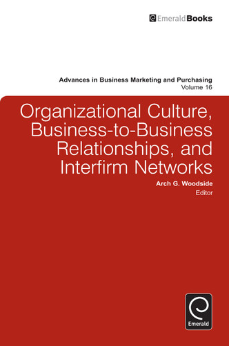 Organizational Culture, Business-to-Business Relationships, and Interfirm Networks (Advances in Business Marketing and Purchasing #16) book cover by 