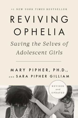 Reviving Ophelia 25th Anniversary Edition: Saving the Selves of Adolescent Girls book cover by Mary Pipher, PhD, Sara Gilliam
