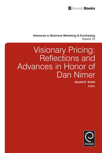 Visionary Pricing: Reflections and Advances in Honor of Dan Nimer (Advances in Business Marketing and Purchasing #19) [9781780529967]