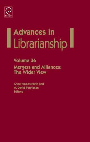 Mergers and Alliances: The Wider View (Advances in Librarianship #36) book cover by 