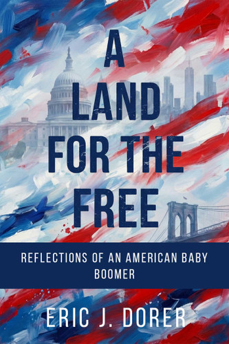 A Land for the Free: Reflections of an American Baby Boomer book cover by Eric J. Dorer