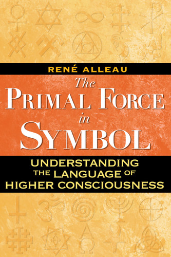 The Primal Force in Symbol: Understanding the Language of Higher Consciousness book cover by René Alleau