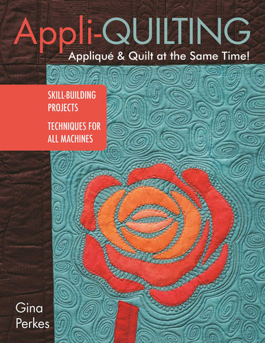 Appli-quilting - Appliqué & Quilt at the Same Time!: Skill-Building Projects - Techniques for All Machines book cover by Gina Perkes