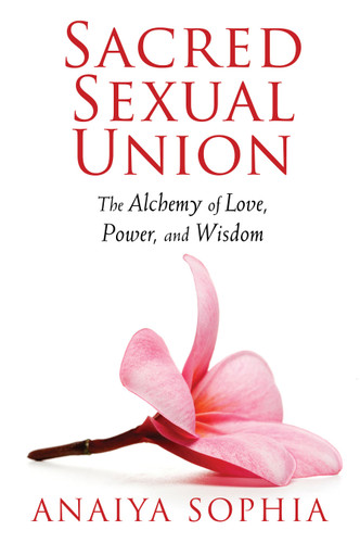 Sacred Sexual Union: The Alchemy of Love, Power, and Wisdom book cover by Anaiya Sophia