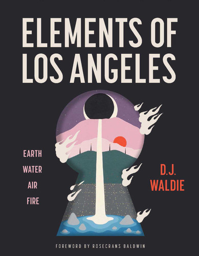 Elements of Los Angeles: Earth, Water, Air, Fire book cover by D. J. Waldie