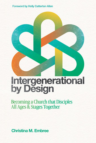 Intergenerational by Design: Becoming a Church That Disciples All Ages and Stages Together book cover by Christina Embree