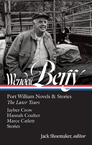 Wendell Berry: Port William Novels & Stories: The Later Years (LOA #406) book cover by Wendell Berry