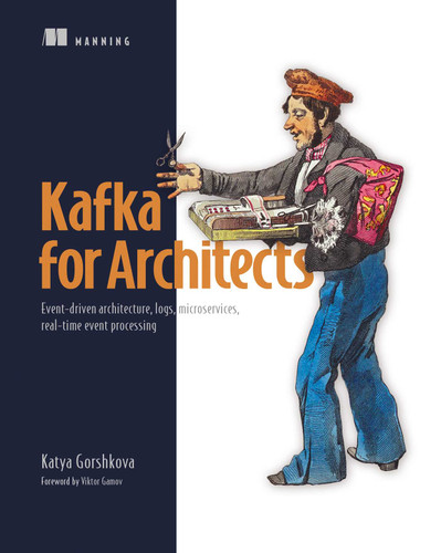 Kafka for Architects: Event-driven architecture, logs, microservices, real-time event processing book cover by Katya Gorshkova