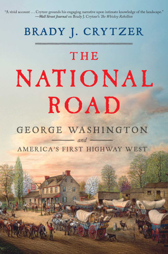 The National Road: George Washington and America's First Highway West book cover by Brady J. Crytzer