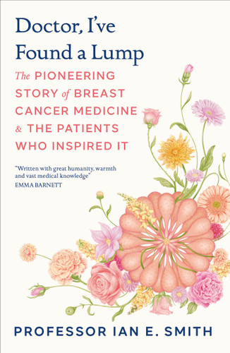 Doctor, I've Found a Lump: The Pioneering Story of Breast Cancer Medicine and the Patients Who Inspired It book cover by Ian E. Smith