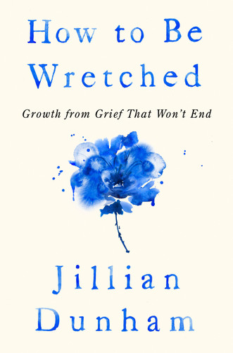 How to Be Wretched: Growth from Grief That Won't End book cover by Jillian Dunham