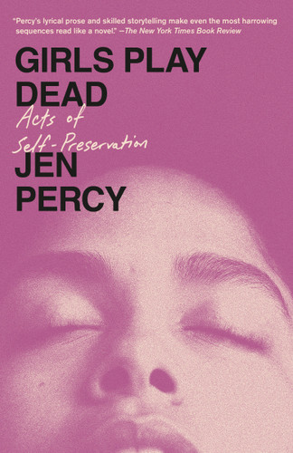 Girls Play Dead: Acts of Self-Preservation book cover by Jen Percy