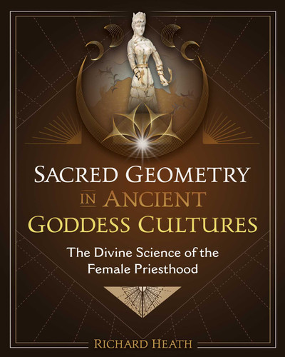 Sacred Geometry in Ancient Goddess Cultures: The Divine Science of the Female Priesthood book cover by Richard Heath