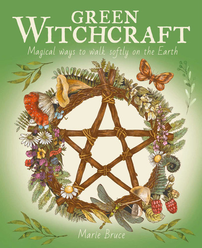 Green Witchcraft: Magical Ways to Walk Softly on the Earth book cover by Marie Bruce