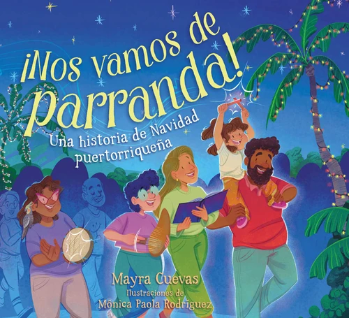 ¡Nos vamos de parranda! (We're Going on a Parranda!): Una historia de Navidad puertorriqueña book cover by Mayra Cuevas