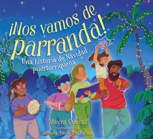 ¡Nos vamos de parranda! (We're Going on a Parranda!): Una historia de Navidad puertorriqueña book cover by Mayra Cuevas