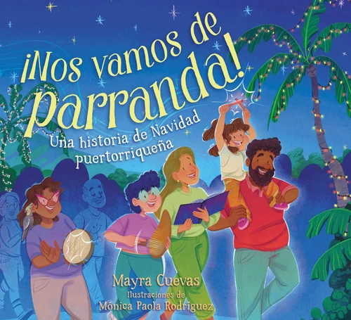 ¡Nos vamos de parranda! (We're Going on a Parranda!): Una historia de Navidad puertorriqueña book cover by Mayra Cuevas