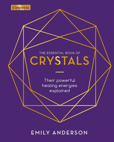 The Essential Book of Crystals: How to Use Their Healing Powers (Elements) book cover by Emily Anderson