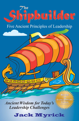 The Shipbuilder: Five Ancient Principles of Leadership book cover by Jack Myrick