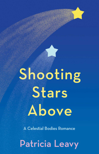 Shooting Stars Above: A Celestial Bodies Romance (The Celestial Bodies Romances) book cover by Patricia Leavy