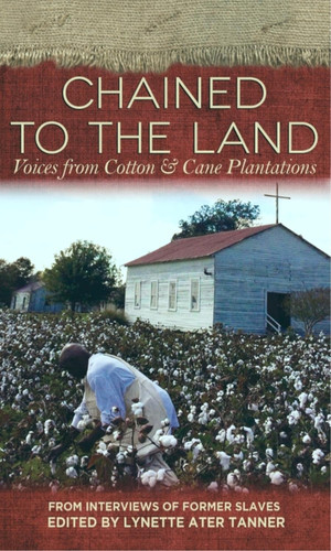 Chained to the Land: Voices from Cotton & Cane Plantations book cover by 
