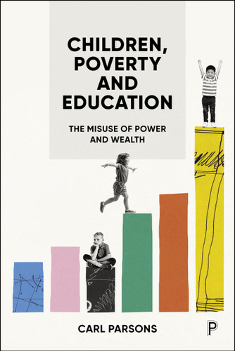 Children, Poverty and Education: The Misuse of Power and Wealth book cover by Carl Parsons