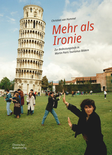 Mehr als Ironie: Zur Bedeutungstiefe in Martin Parrs Tourismus-Bildern book cover by Christian van Hummel