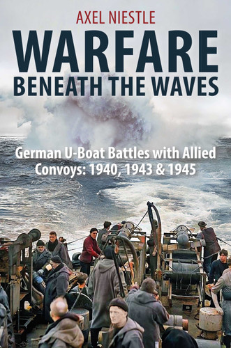 Warfare Beneath the Waves: German U-boat Battles With Allied Convoys, 1940, 1943, and 1945 book cover by Axel Niestle