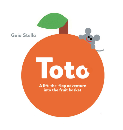 Toto: A lift-the-flap adventure into the fruit basket book cover by Gaia Stella