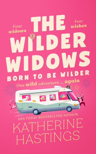 The Wilder Widows: Born to be Wilder: A Hilarious and Heartwarming Laugh-Out-Loud Women's Fiction Book About Four Widows. One Devastating Diagnosis. One Wild Adventure.. book cover by Katherine Hastings